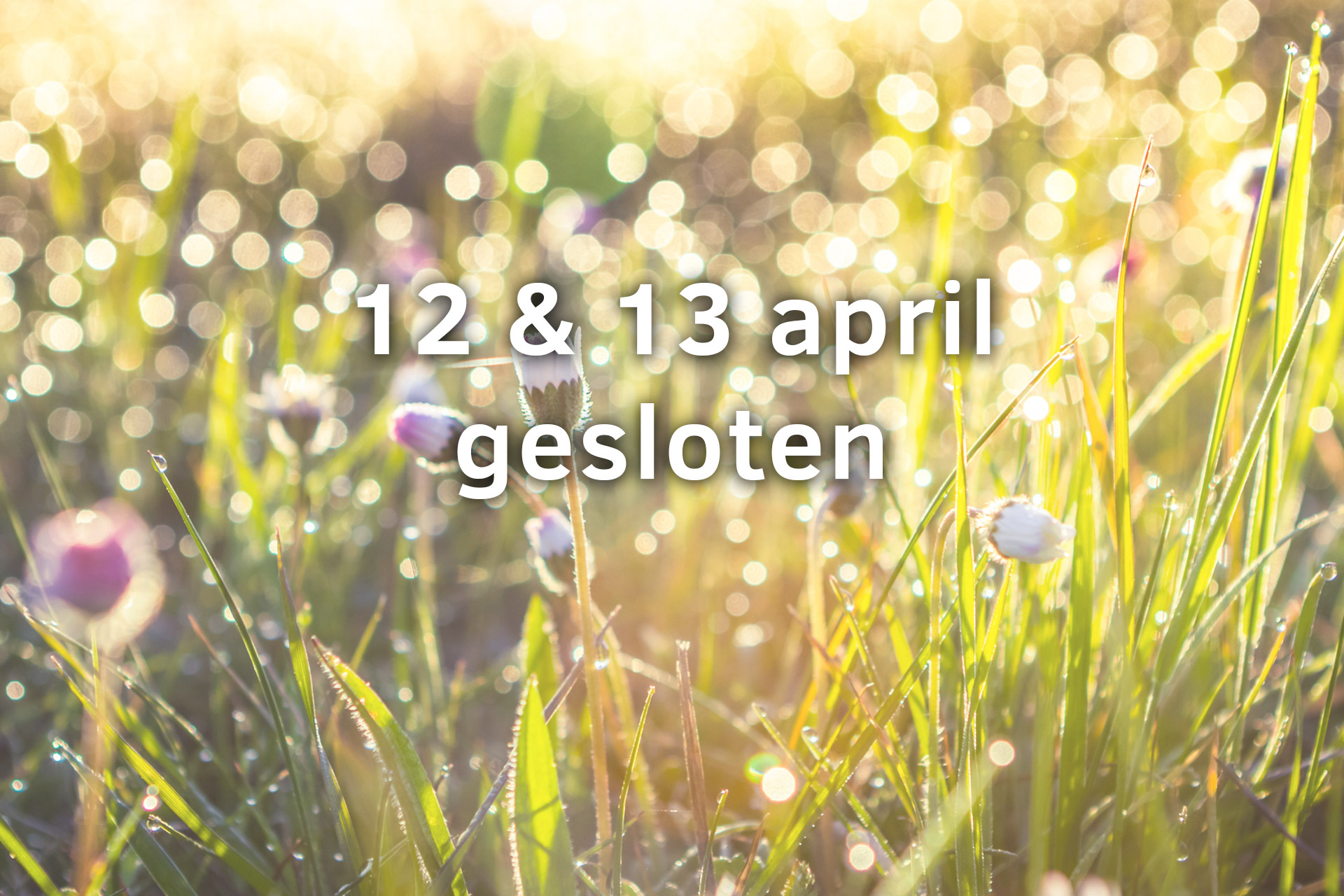 Vrijdag 12 & Zaterdag 13 April Gesloten